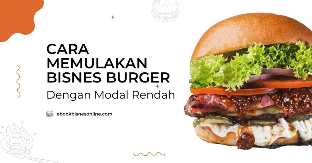 cara memulakan bisnes burger dengan modal rendah